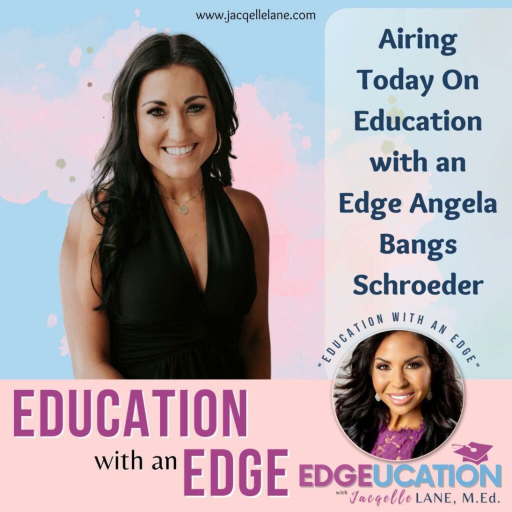 Education with an edge with guest Angela Schroder - jacqelle lane