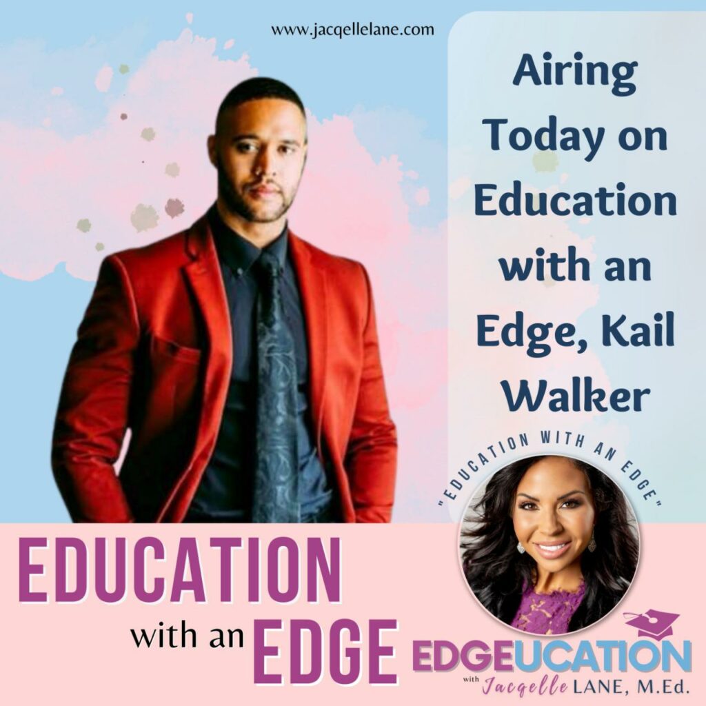 Education with an edge with guest Kail Walker - jacqelle lane