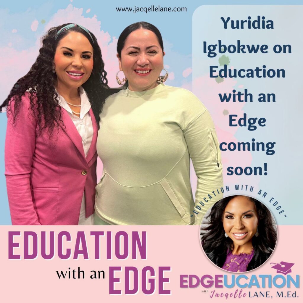 Education with an edge with guest Yuridia Igbokwe - jacqelle lane