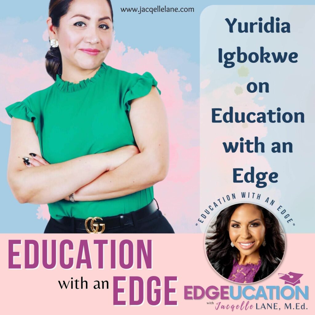 Education with an edge with guest Yuridia Igbokwe - jacqelle lane
