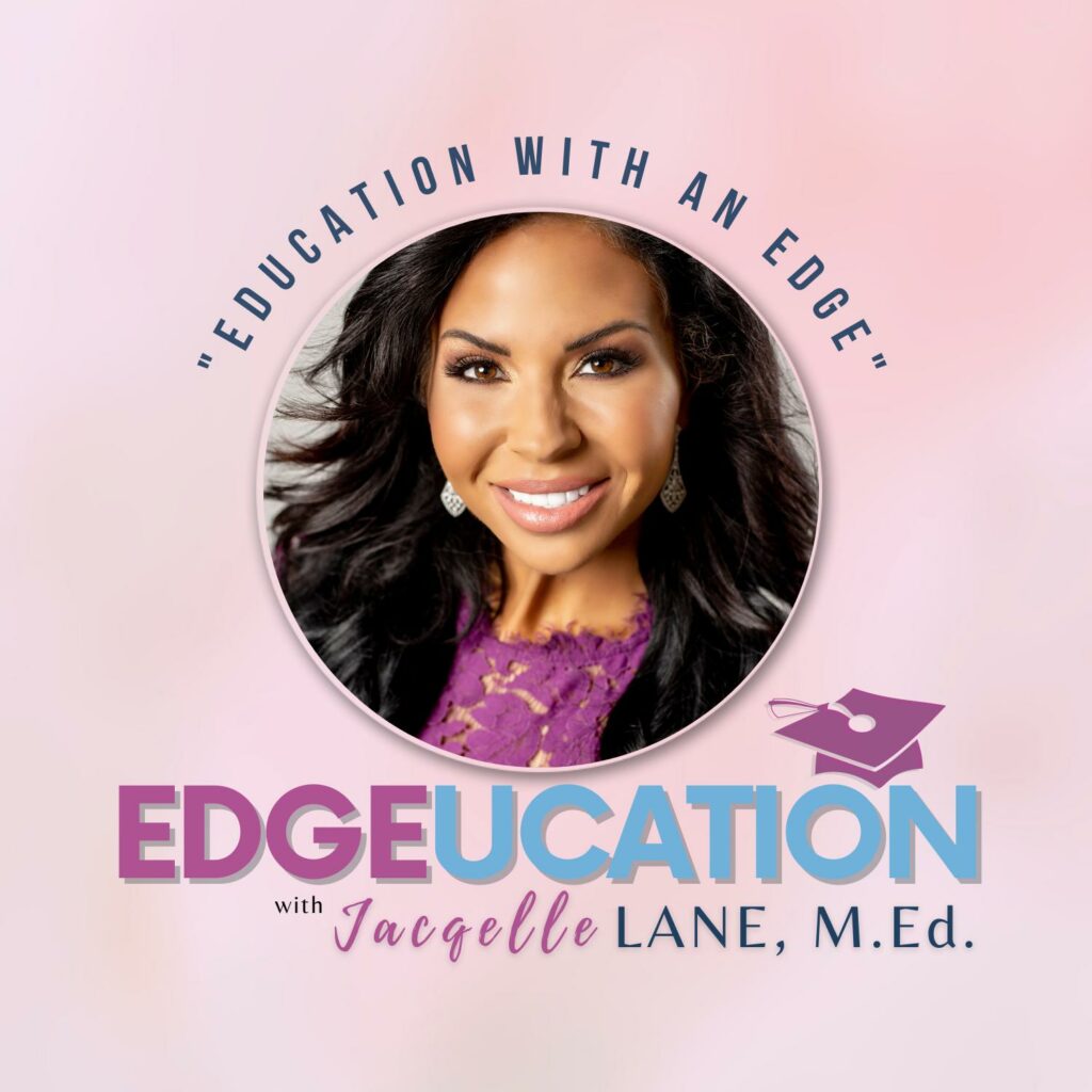 Logo of Education with an Edge, features a picture of Jacqelle on a pink background with the words on top reading "EDUCATION WITH AN EDGE " and the bottom has a graduation hat icon on the right side on top of the words "EDGEUCATION with Jacqelle LANE, M.Ed." - jacqelle lane