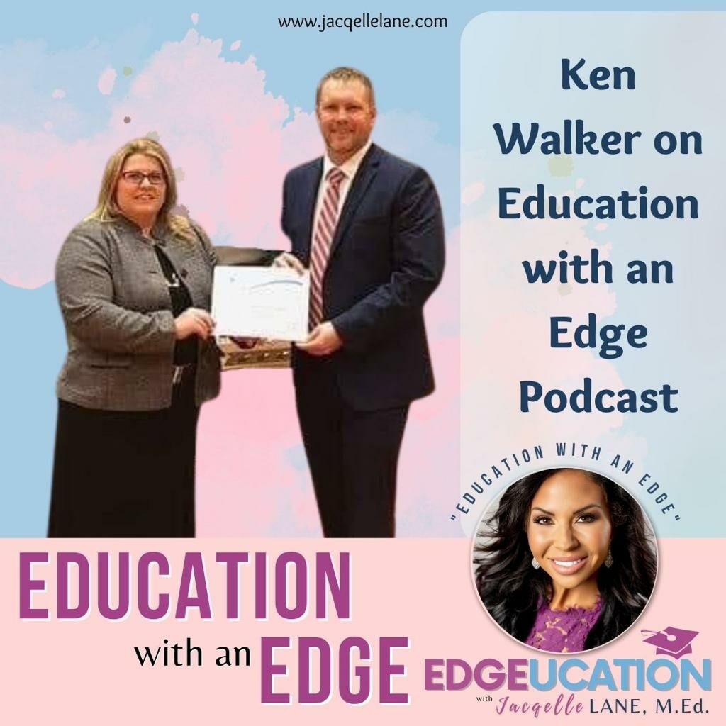 Education with an edge with guest Ken Walker - jacqelle lane