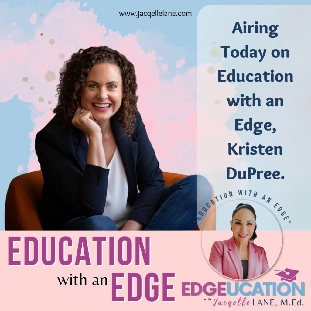 Education with an edge with guest Kristen DuPree - jacqelle lane