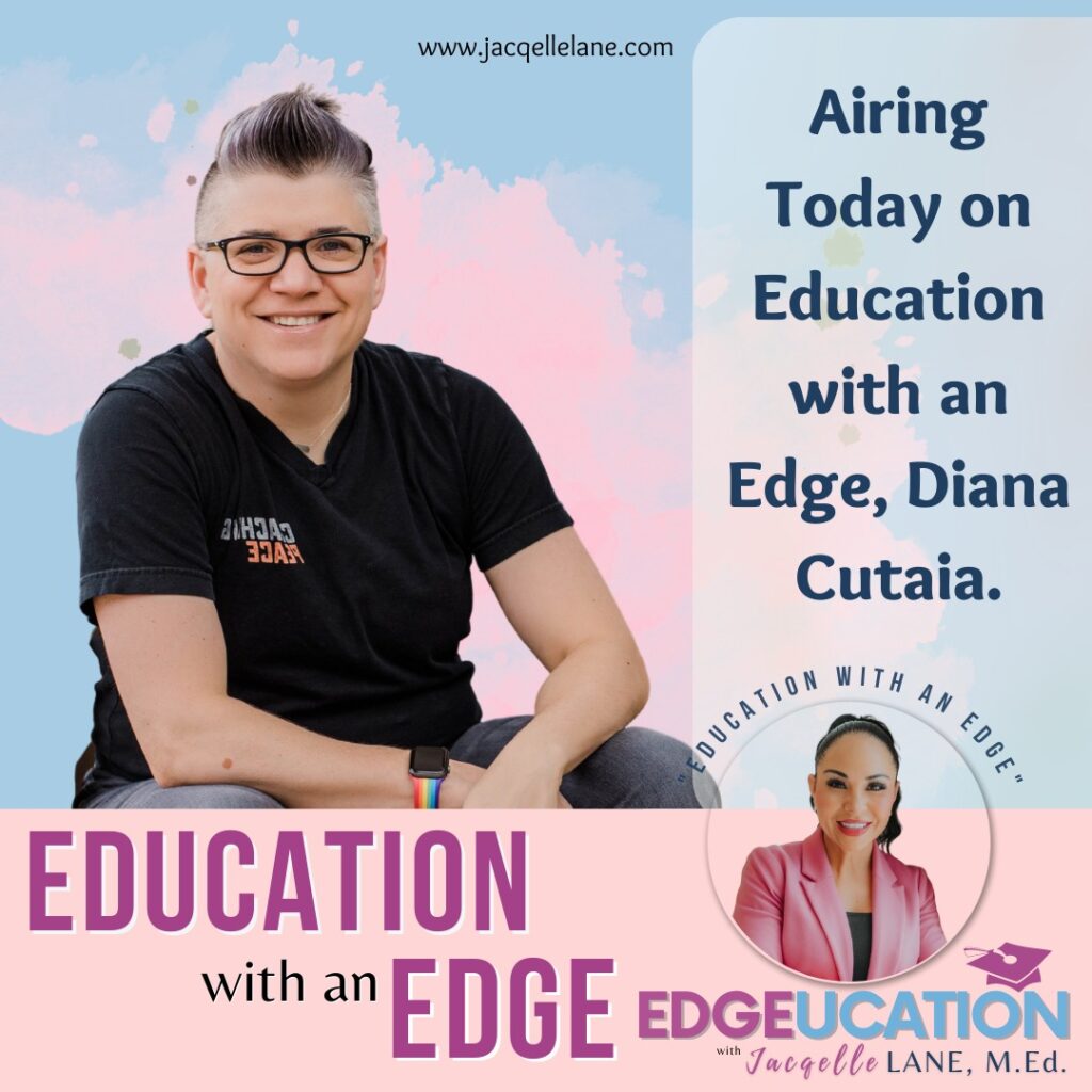Education with an edge with guest Diana Cutaia - jacqelle lane